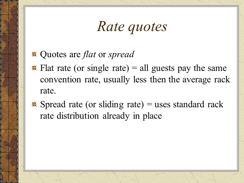 Rate quotes Quotes are flat or spread