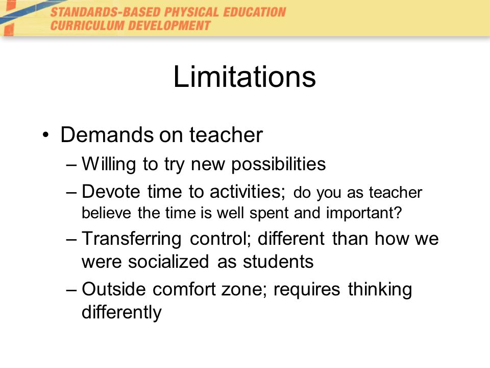 Limitations Demands on teacher Willing to try new possibilities