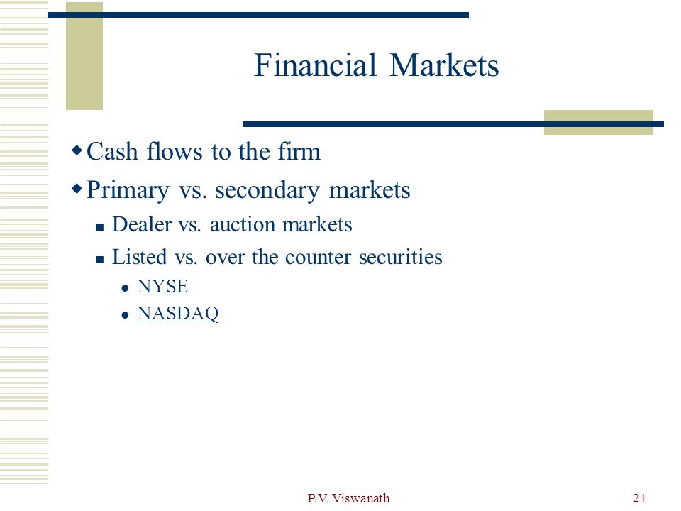 Financial Markets Cash flows to the firm Primary vs. secondary markets