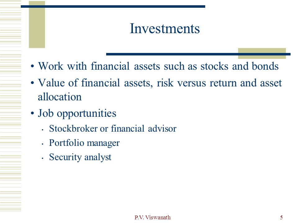 Investments Work with financial assets such as stocks and bonds
