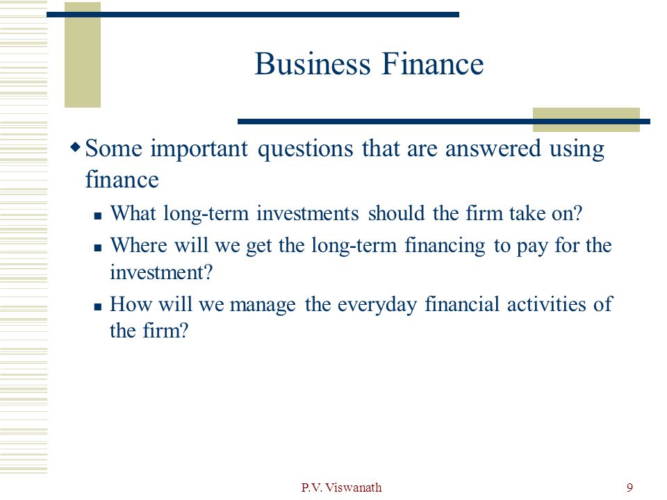 Business Finance Some important questions that are answered using finance. What long-term investments should the firm take on