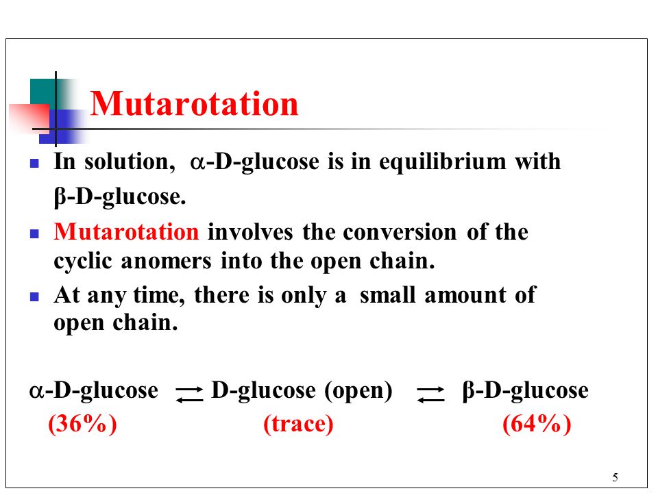 Mutarotation In solution, -D-glucose is in equilibrium with