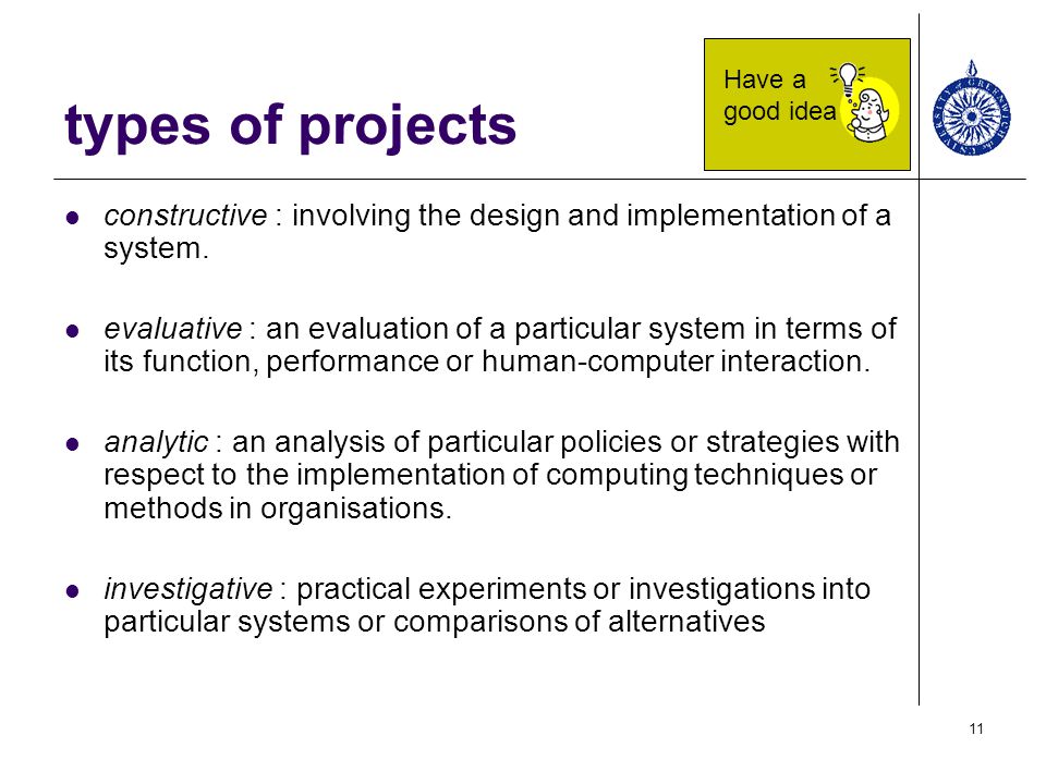 types of projects Have a good idea. constructive : involving the design and implementation of a system.