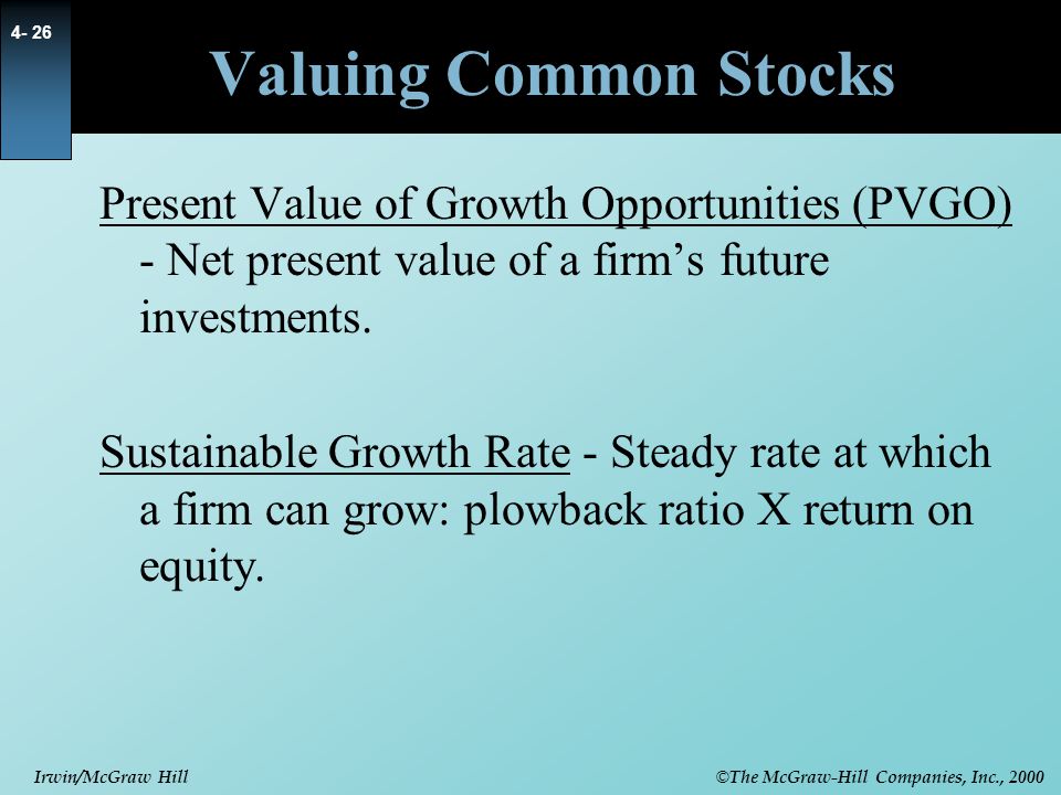 Valuing Common Stocks Present Value of Growth Opportunities (PVGO) - Net present value of a firm’s future investments.