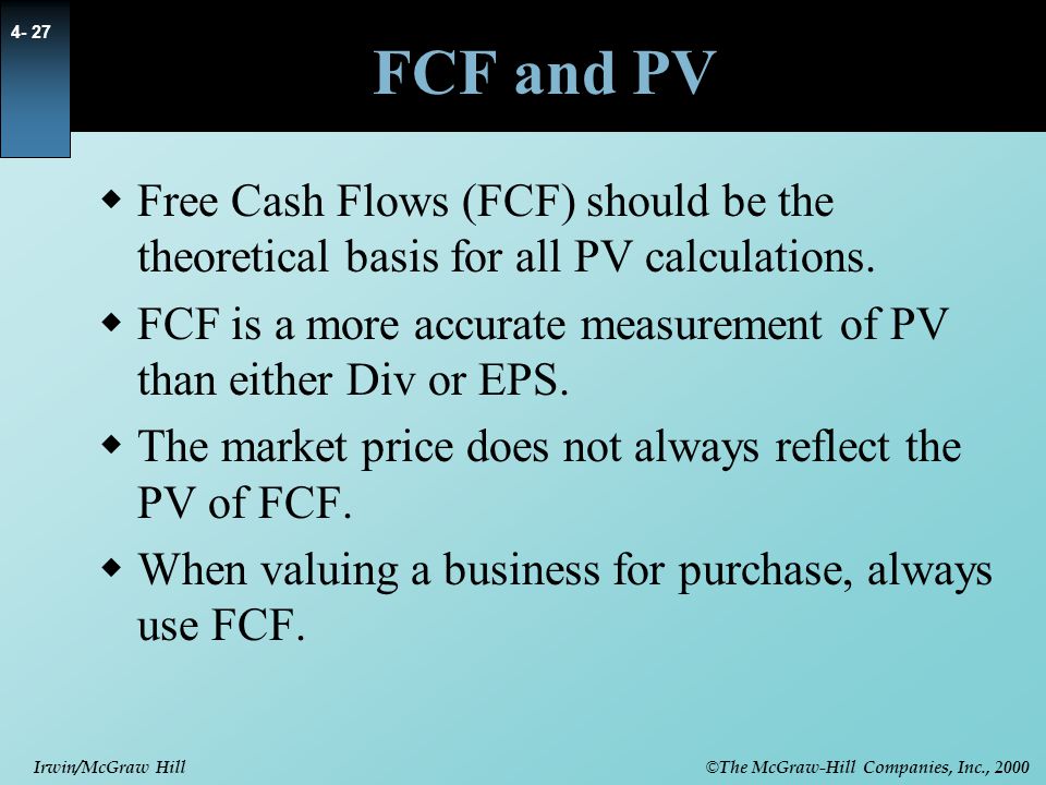FCF and PV Free Cash Flows (FCF) should be the theoretical basis for all PV calculations.