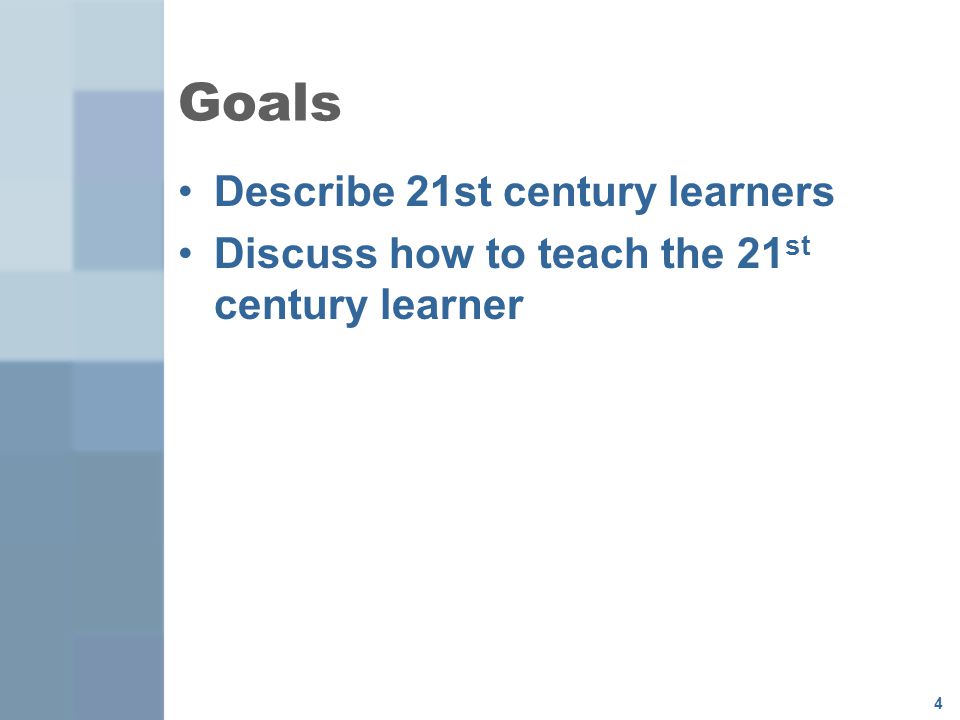 Goals Describe 21st century learners