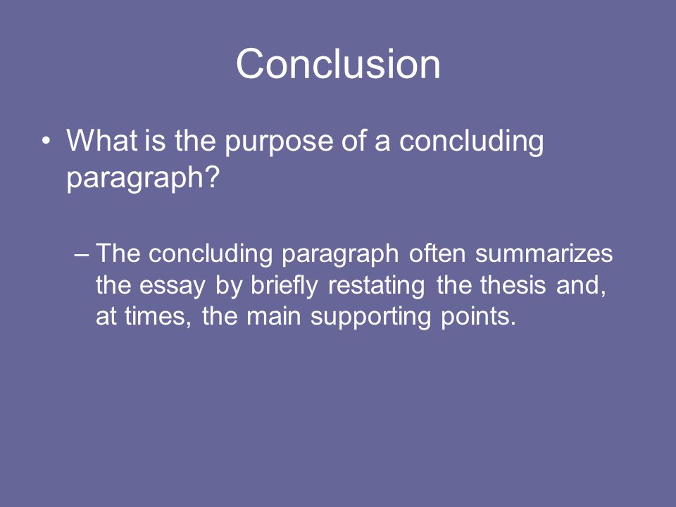 Conclusion What is the purpose of a concluding paragraph