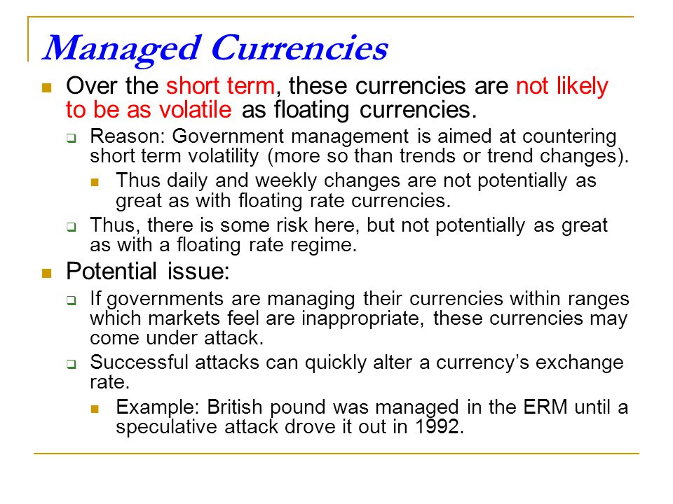 Managed Currencies Over the short term, these currencies are not likely to be as volatile as floating currencies.