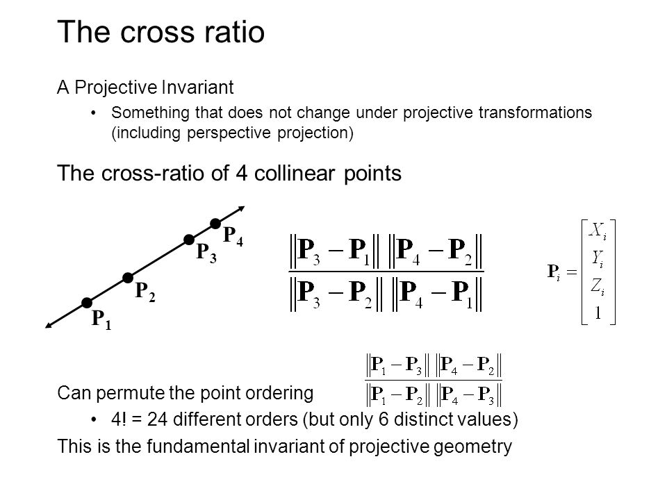 The cross ratio The cross-ratio of 4 collinear points P4 P3 P2 P1