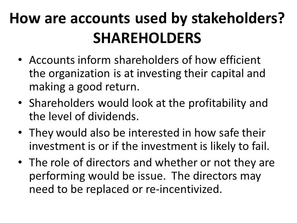 How are accounts used by stakeholders SHAREHOLDERS