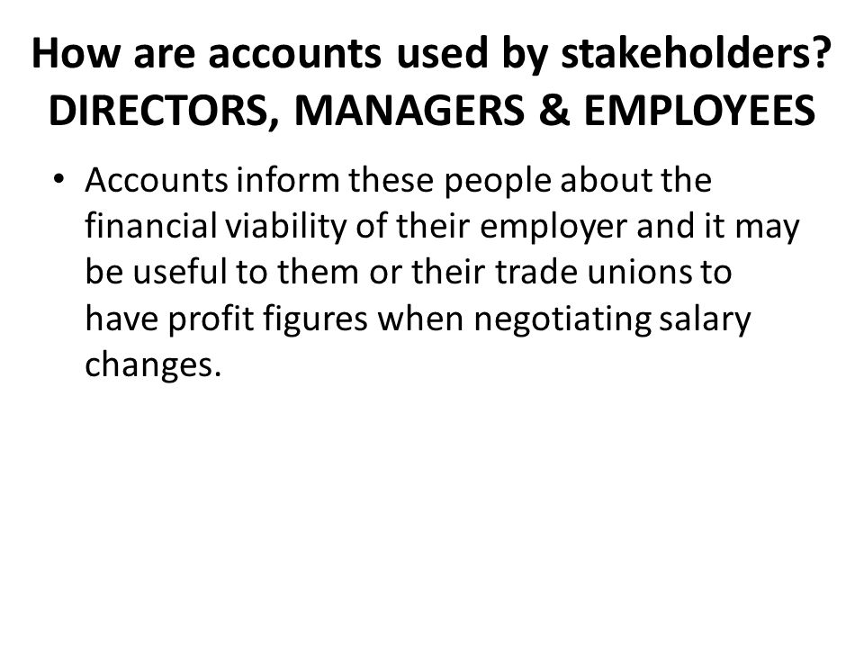 How are accounts used by stakeholders DIRECTORS, MANAGERS & EMPLOYEES