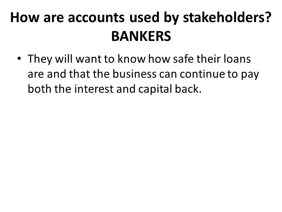 How are accounts used by stakeholders BANKERS