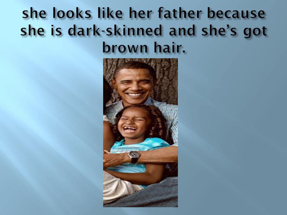 she looks like her father because she is dark-skinned and she’s got brown hair.