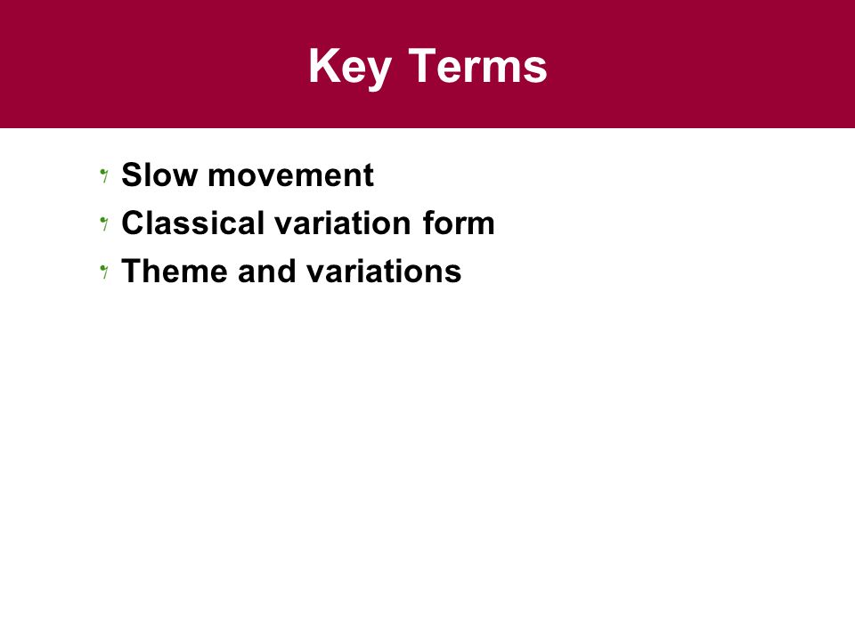 Key Terms Slow movement Classical variation form Theme and variations