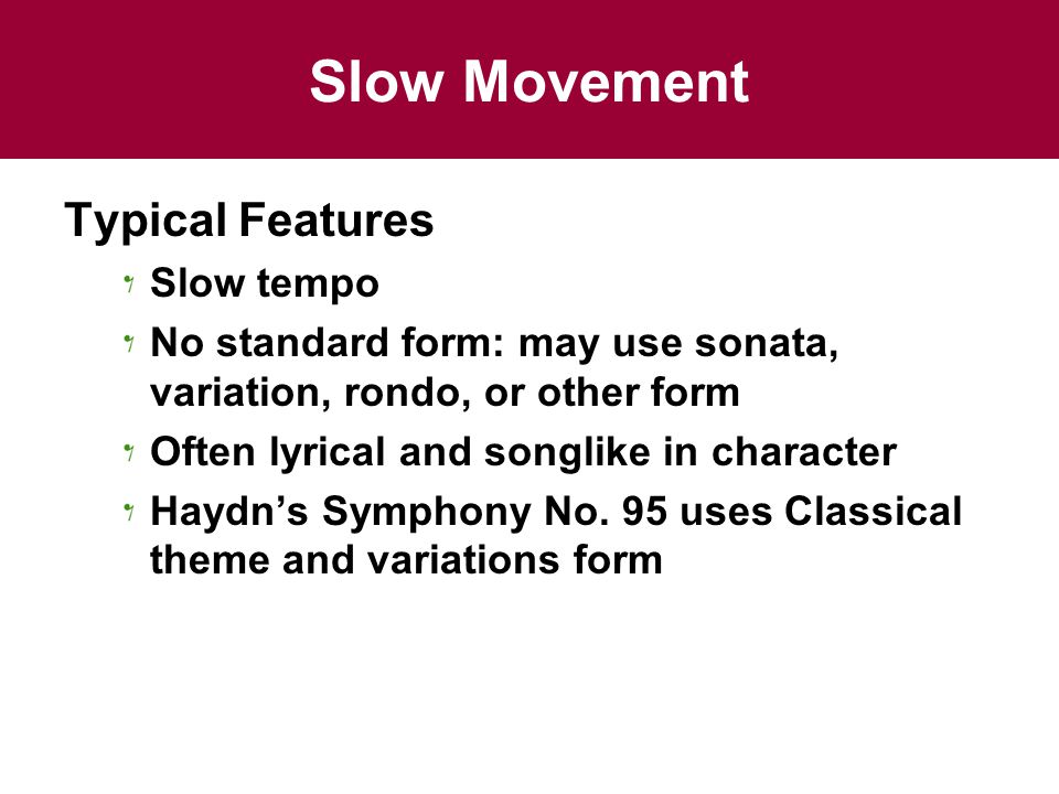 Slow Movement Typical Features Slow tempo