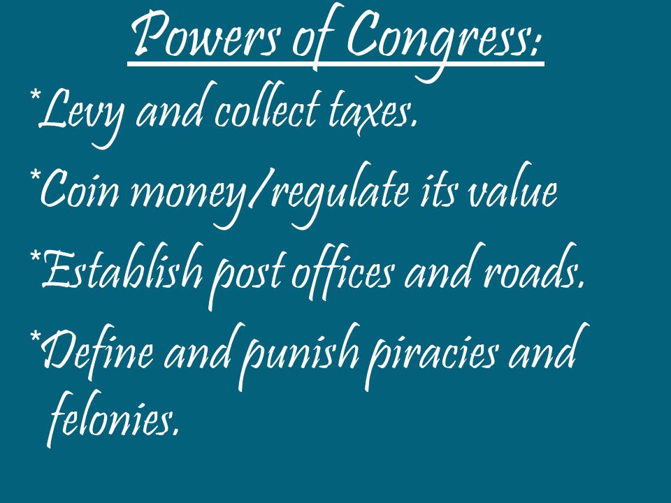 Powers of Congress: *Levy and collect taxes.