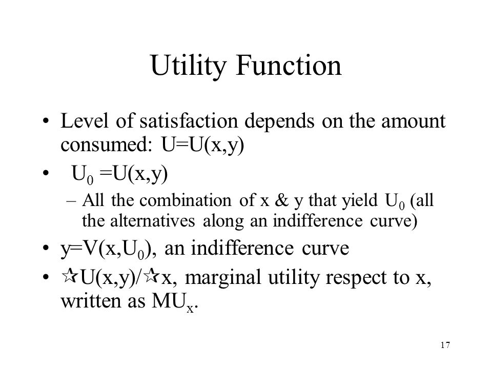 Utility Function Level of satisfaction depends on the amount consumed: U=U(x,y) U0 =U(x,y)