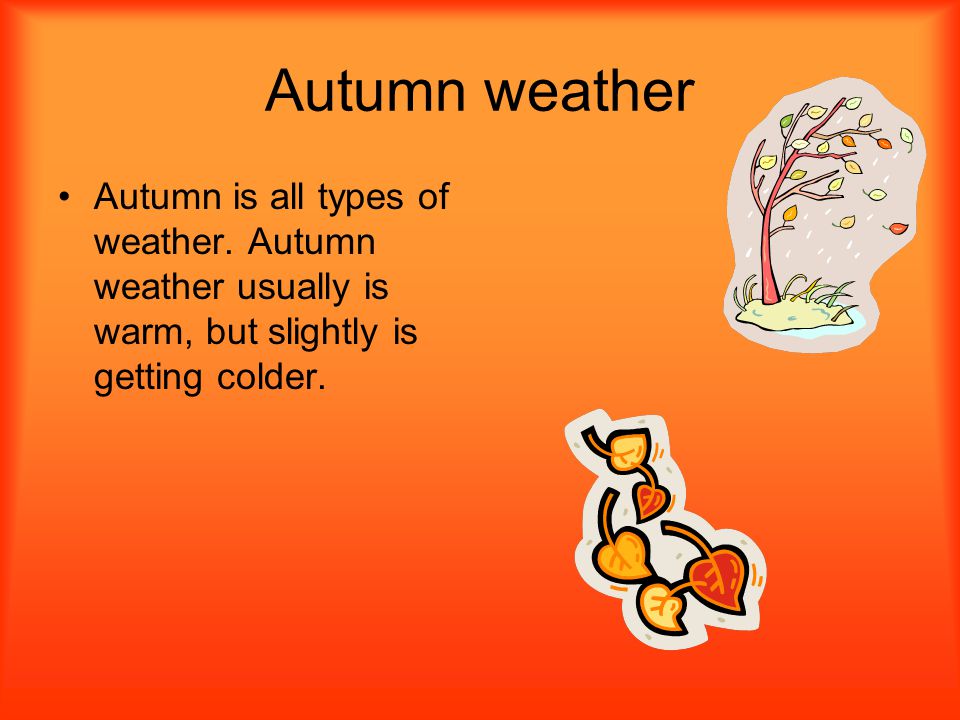 Autumn weather Autumn is all types of weather.