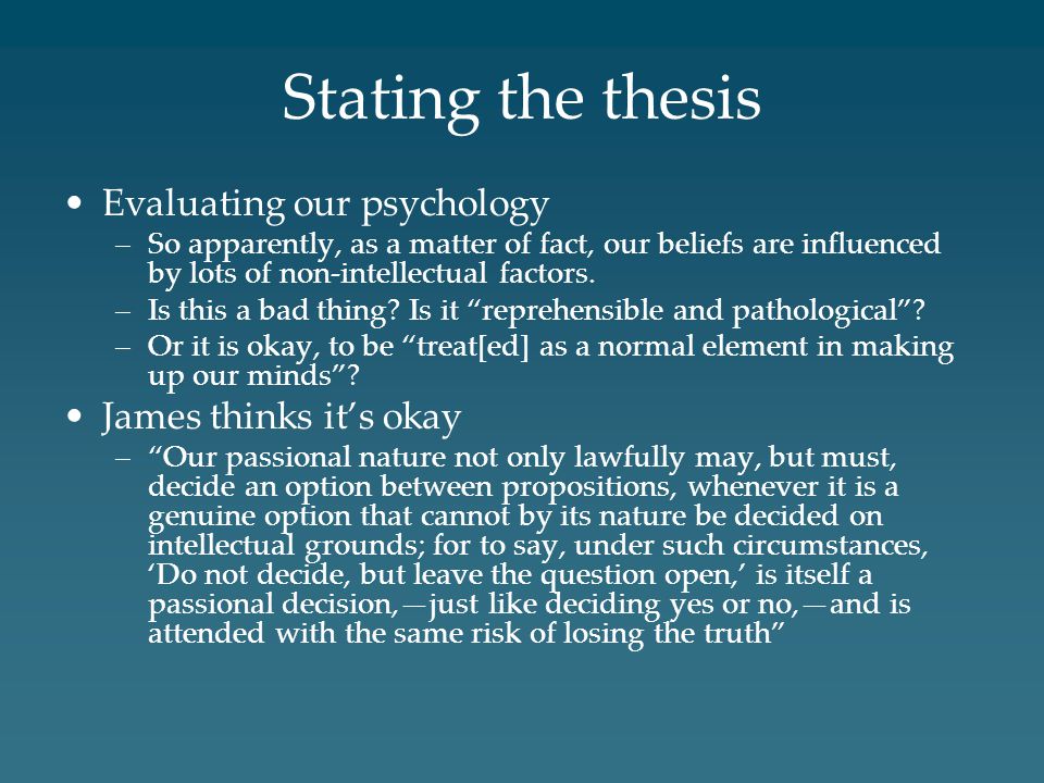 Stating the thesis Evaluating our psychology James thinks it’s okay
