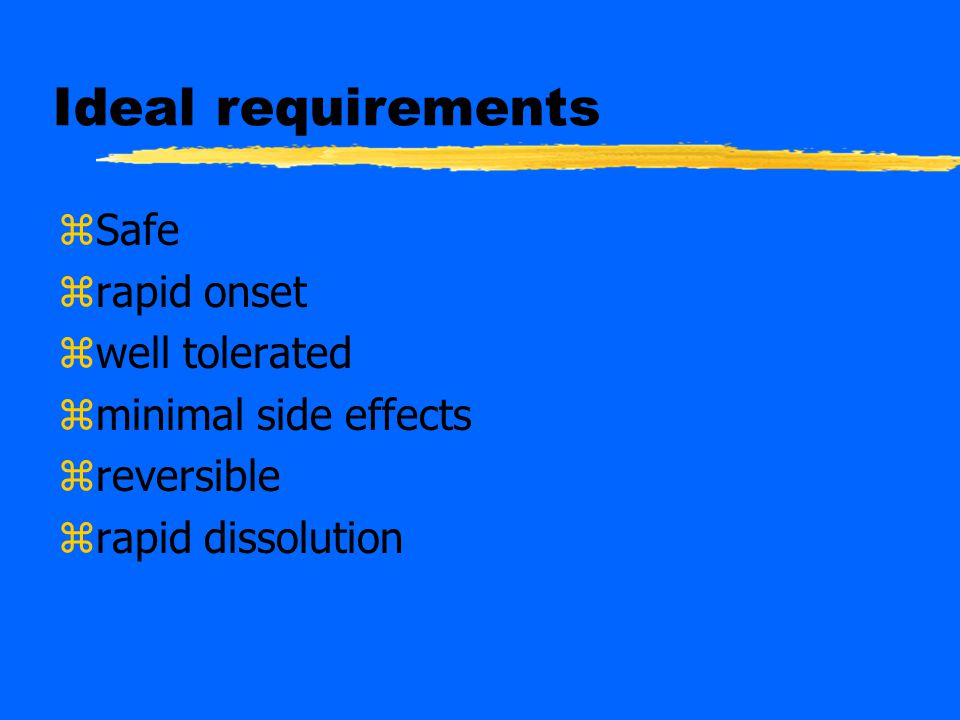Ideal requirements Safe rapid onset well tolerated