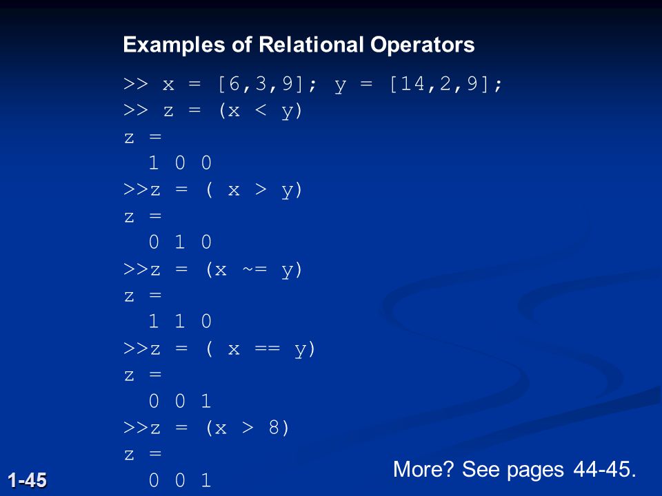 Examples of Relational Operators >> x = [6,3,9]; y = [14,2,9];