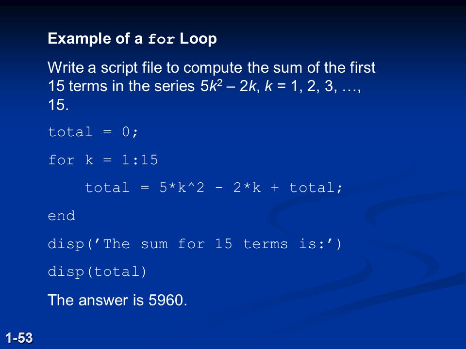 disp(’The sum for 15 terms is:’) disp(total) The answer is 5960.