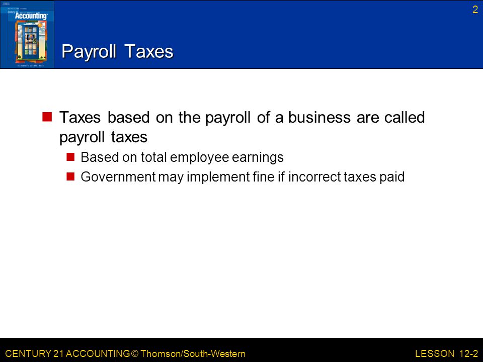 Payroll Taxes Taxes based on the payroll of a business are called payroll taxes. Based on total employee earnings.