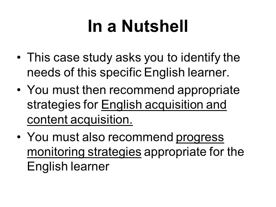 In a Nutshell This case study asks you to identify the needs of this specific English learner.