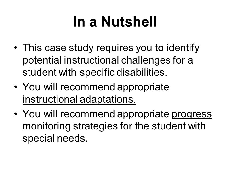 In a Nutshell This case study requires you to identify potential instructional challenges for a student with specific disabilities.