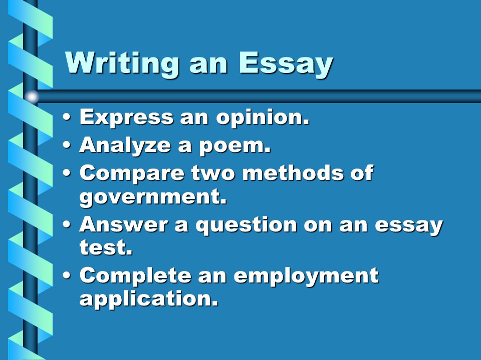 Writing an Essay Express an opinion. Analyze a poem.