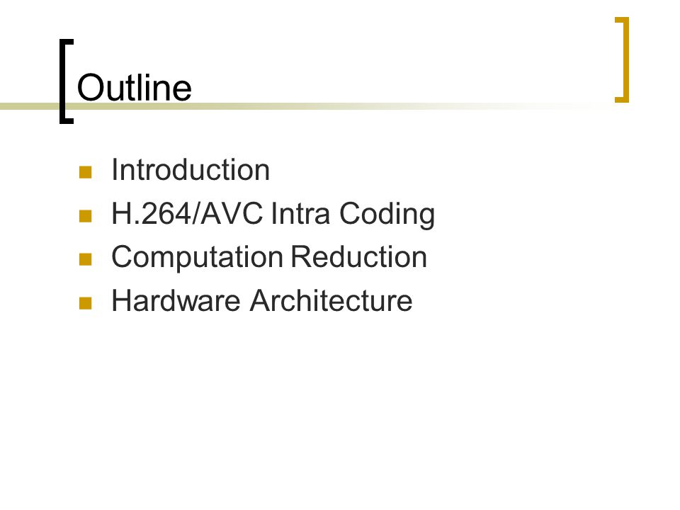 Outline Introduction H.264/AVC Intra Coding Computation Reduction