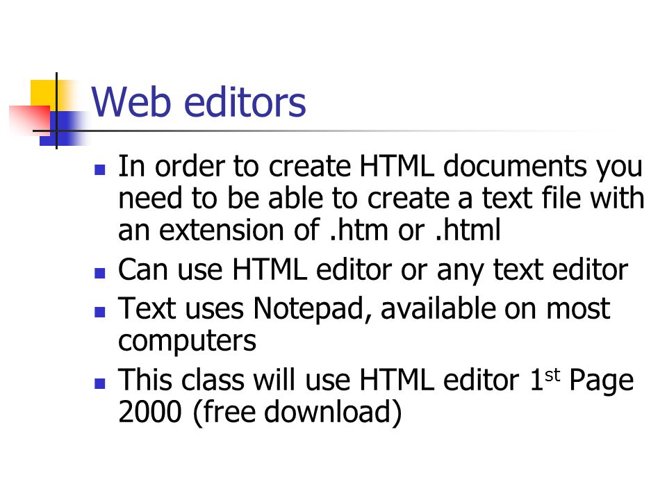 Web editors In order to create HTML documents you need to be able to create a text file with an extension of .htm or .html.