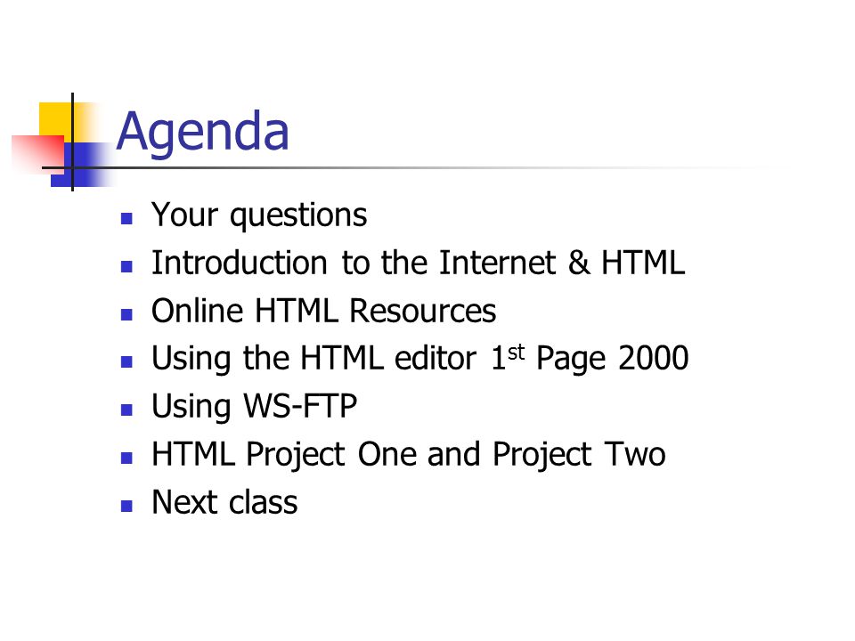 Agenda Your questions Introduction to the Internet & HTML