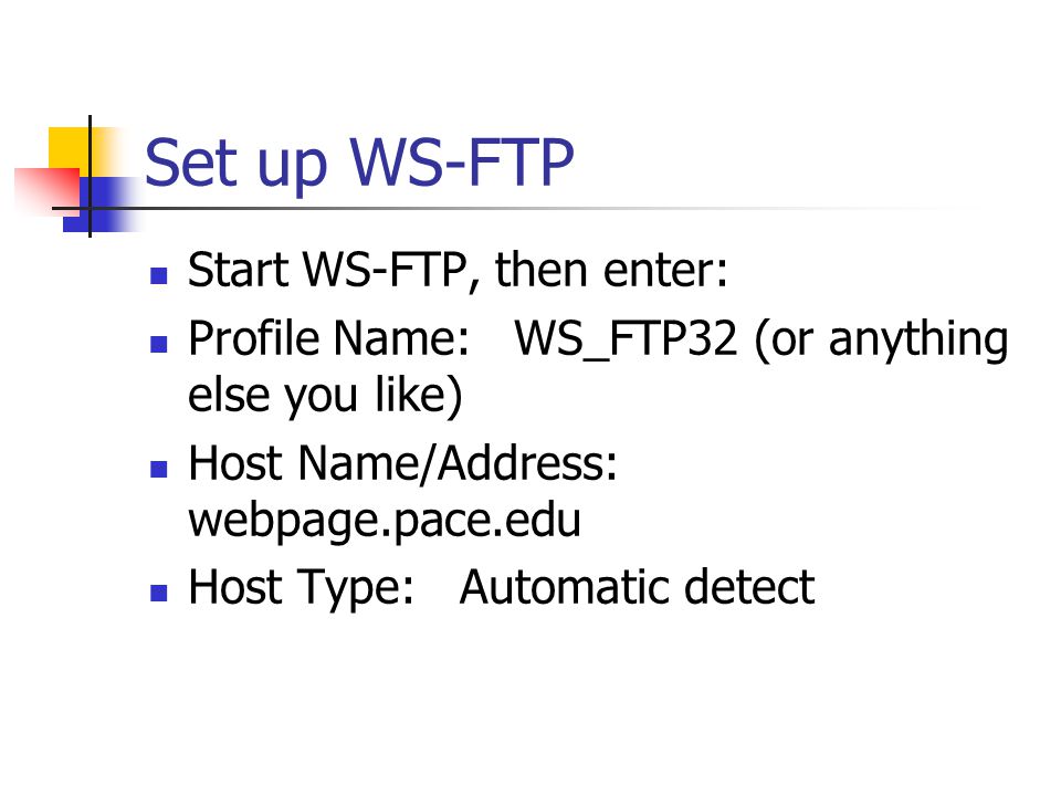 Set up WS-FTP Start WS-FTP, then enter: