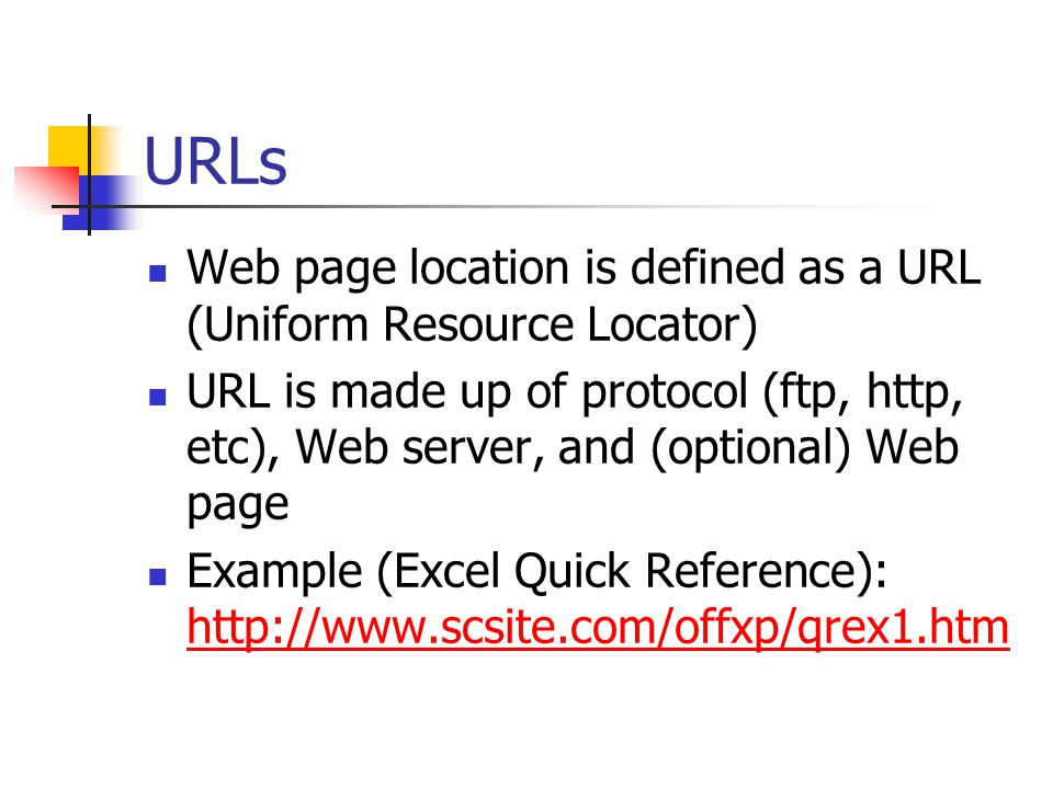 URLs Web page location is defined as a URL (Uniform Resource Locator)