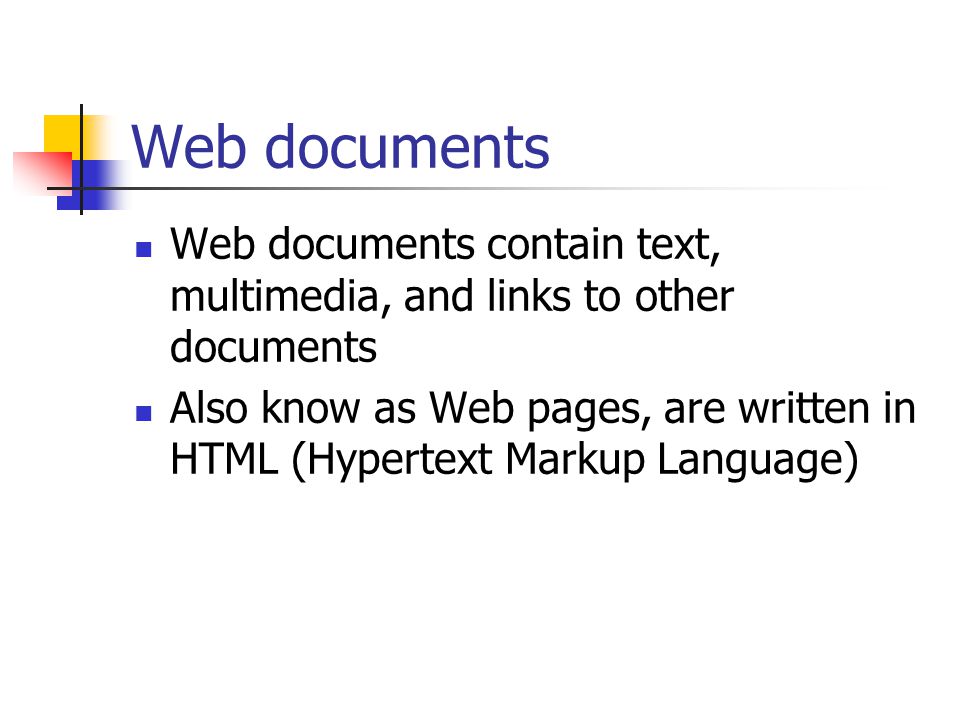 Web documents Web documents contain text, multimedia, and links to other documents.