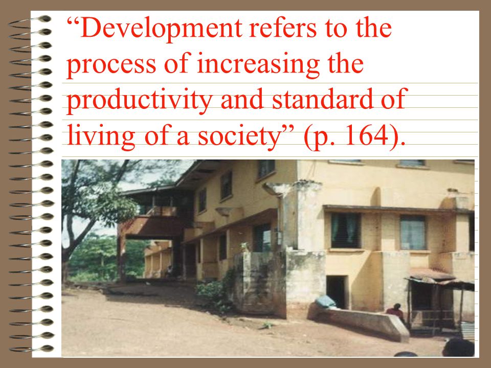 Development refers to the process of increasing the productivity and standard of living of a society (p.