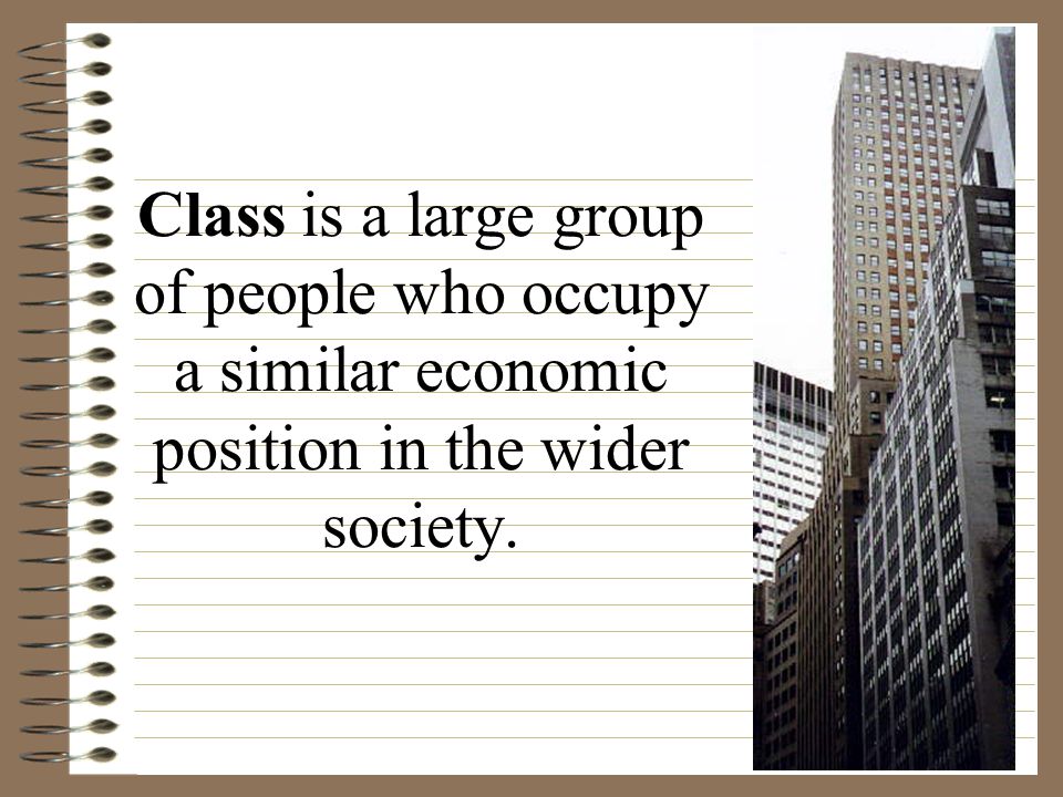 Class is a large group of people who occupy a similar economic position in the wider society.