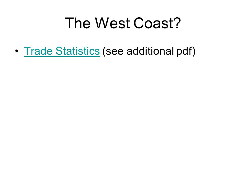 The West Coast Trade Statistics (see additional pdf)