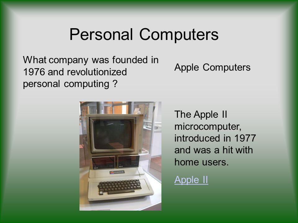 Personal Computers What company was founded in 1976 and revolutionized personal computing Apple Computers.