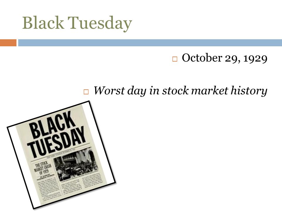 Black Tuesday October 29, 1929 Worst day in stock market history