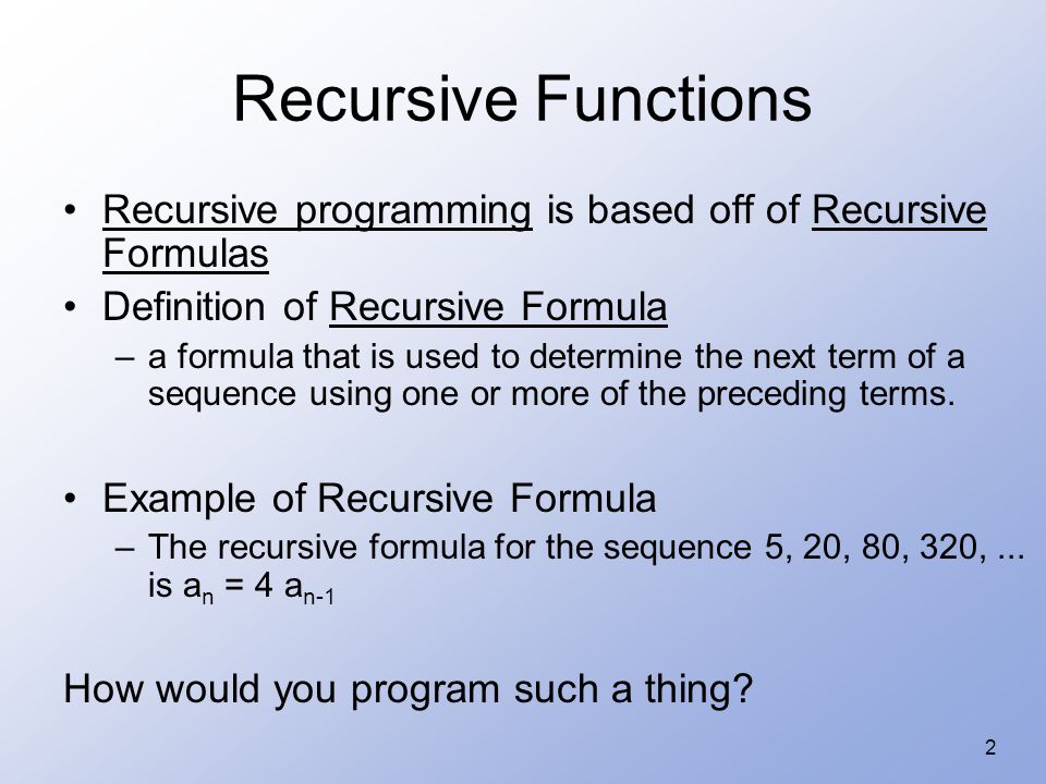 Recursive Functions Recursive programming is based off of Recursive Formulas. Definition of Recursive Formula.