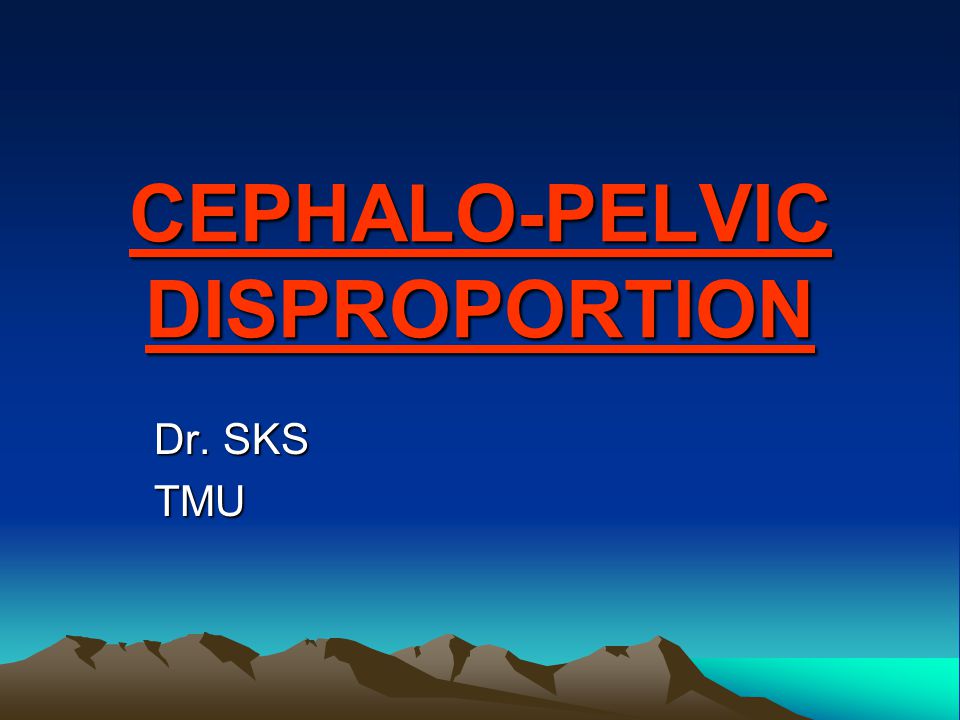 CEPHALO-PELVIC DISPROPORTION