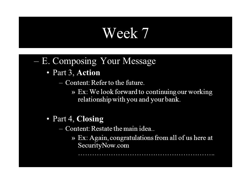 Week 7 E. Composing Your Message Part 3, Action Part 4, Closing