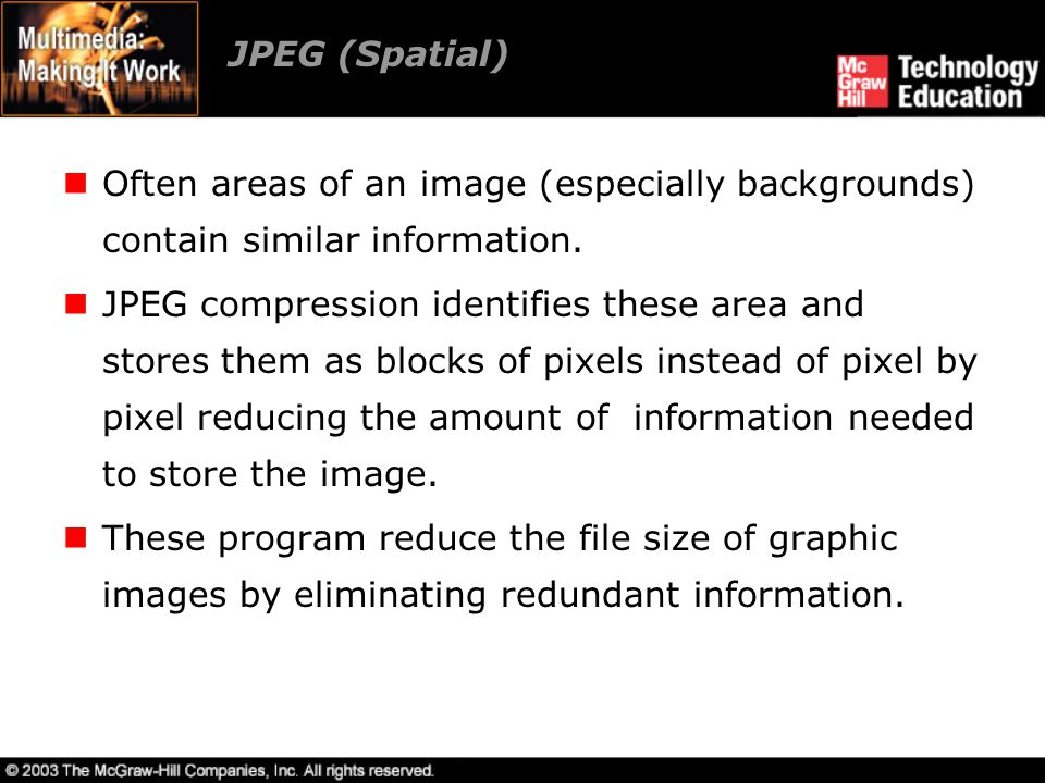 JPEG (Spatial) Often areas of an image (especially backgrounds) contain similar information.