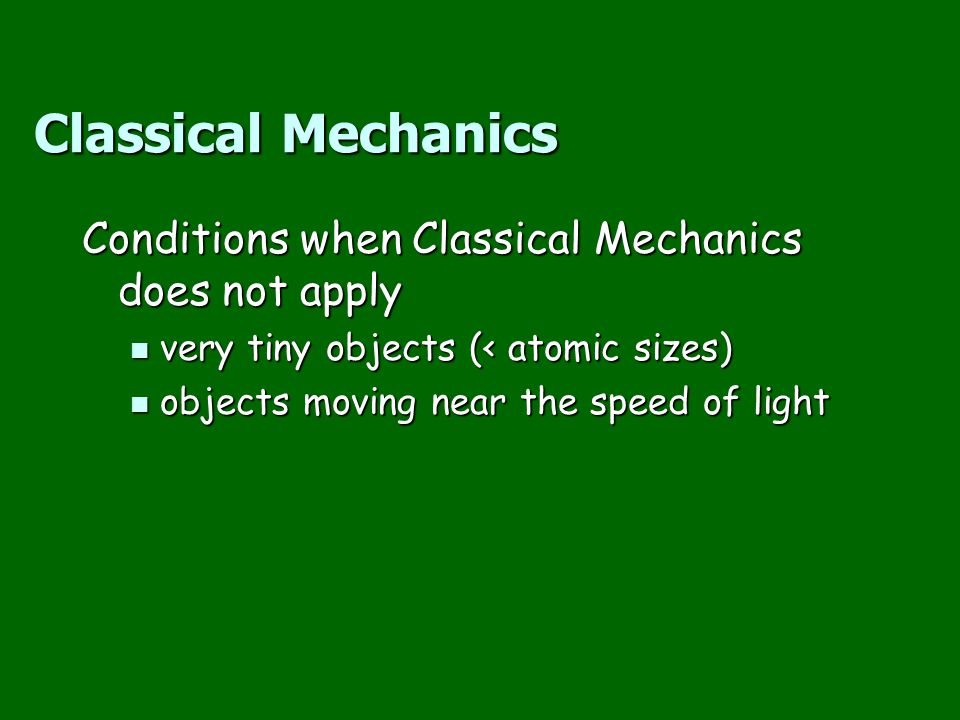 Classical Mechanics Conditions when Classical Mechanics does not apply