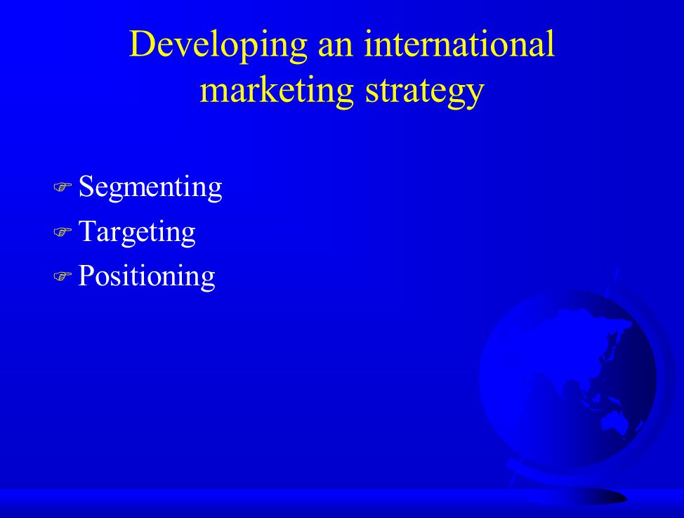 Developing an international marketing strategy