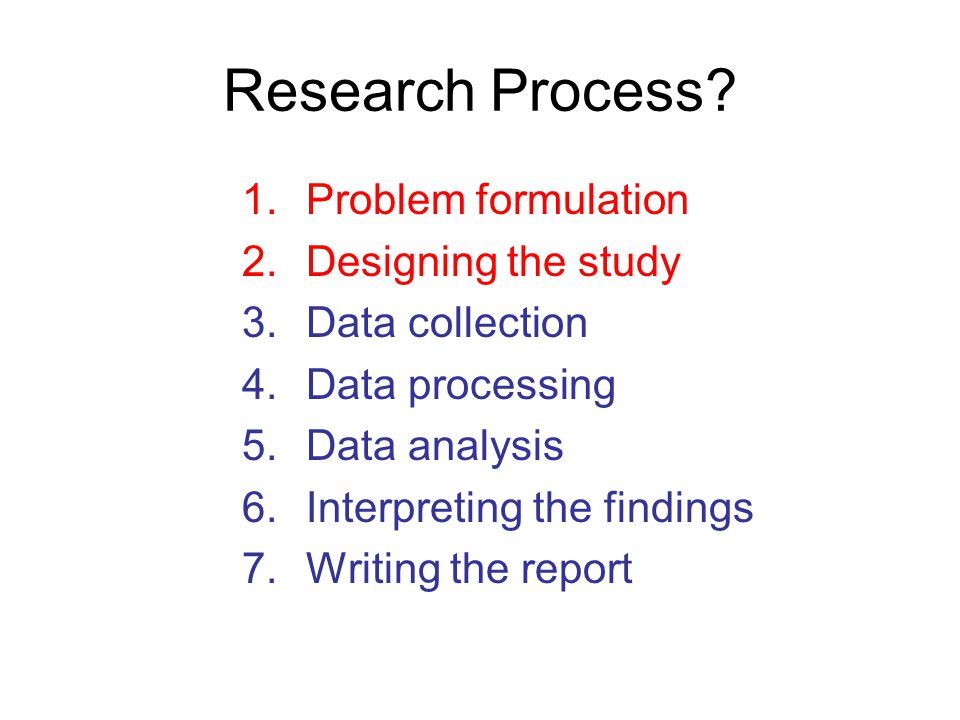 Research Process Problem formulation Designing the study