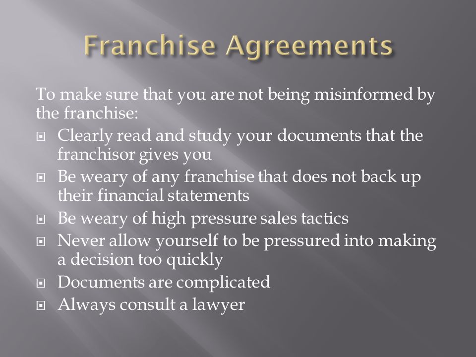 Franchise Agreements To make sure that you are not being misinformed by the franchise: