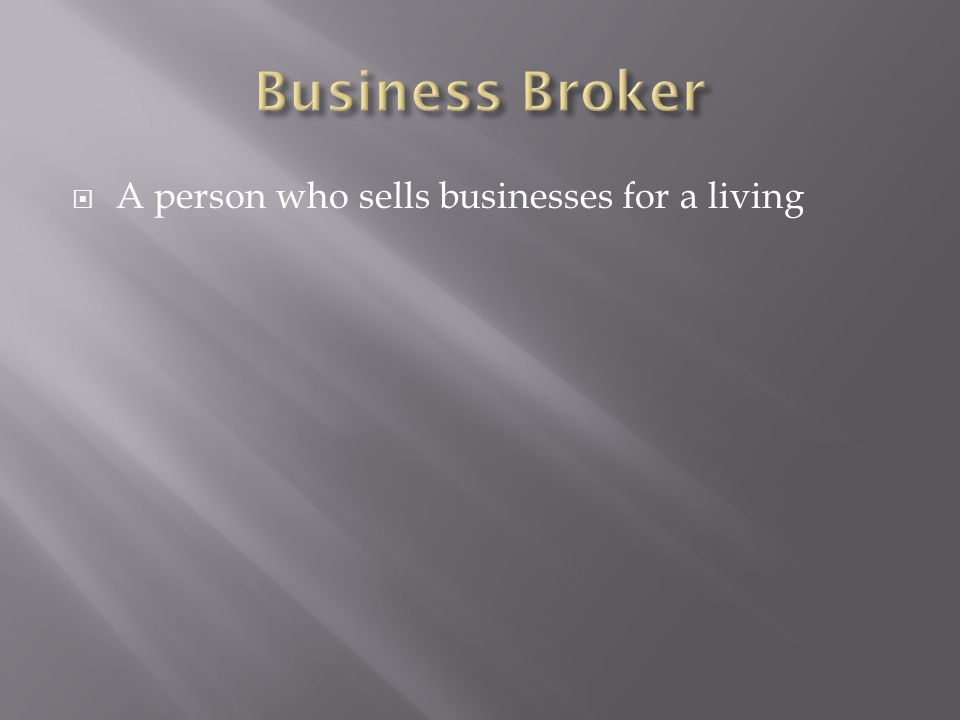 Business Broker A person who sells businesses for a living